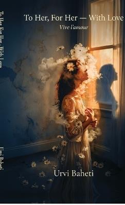 To Her, For Her - With Love: Vive l'amour - Urvi Baheti - cover