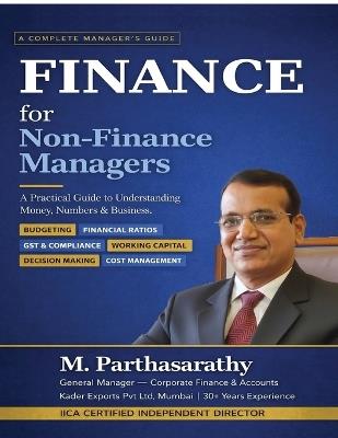 Finance for Non-Finance Managers: A Practical Guide to Understanding Money, Numbers & Business - M Parthasarathy - cover