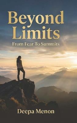 Beyond Limits - From Fear to Summits - Deepa Menon - cover