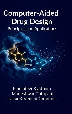 Computer-Aided Drug Design: Principles and Applications - Ramadevi Kyatham,Maneshwar Thippani,Usha Kiranmai Gondrala - cover