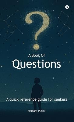 A Book of Questions: A Quick Reference Guide For Seekers - Hemant Puthli - cover