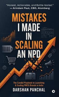 Mistakes I Made in Scaling an NPD: The Candid Playbook to Launching and Scaling FMCG Brands in India - Darshan Panchal - cover