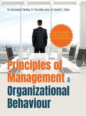Principles of Management and Organizational Behaviour: For MBA/BBA//NET/SLET/UPSC/ A Simplified Book - Dr Anshumali Pandey,Dr Khushboo Jain,Dr Shivali C Shah - cover