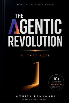 The Agentic Revolution: Build, Optimize, Deploy AI that Acts - Amrita Panjwani - cover