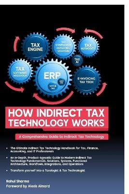 How Indirect Tax Technology Works: A Comprehensive Guide To Indirect Tax Technology - Rahul Sharma - cover