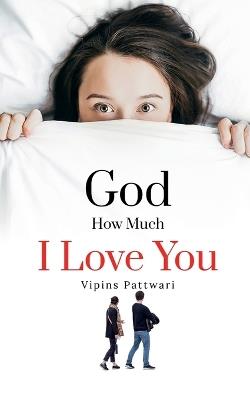 God How Much I love You: Unspoken Love - Vipins - cover