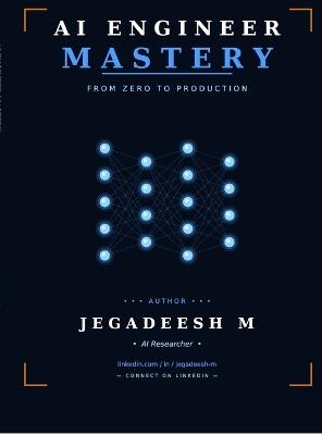 AI Engineer Mastery: From Zero to Production - Jegadeesh M - cover
