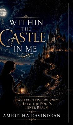 Within The Castle In Me: An Evocative Journey into the Poet's Inner Realm. - Amrutha Ravindran - cover