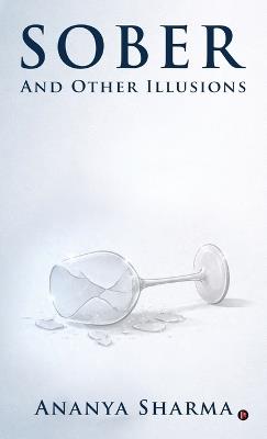 Sober: And Other Illusions - Ananya Sharma - cover