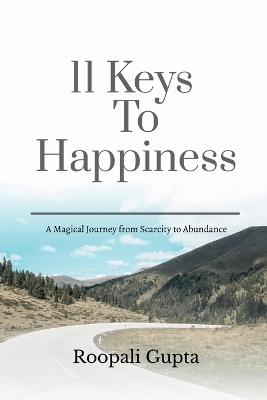 11 Keys To Happiness: A Practical Guide to Happy Living - Roopali Gupta - cover