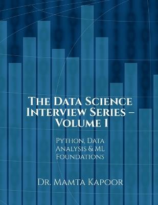 The Data Science Interview Series - Volume 1: Python, Data Analysis and ML Foundations - Dr Mamta Kapoor - cover