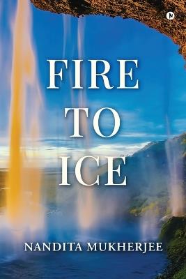 Fire to Ice - Nandita Mukherjee - cover