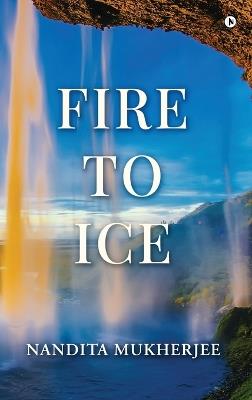 Fire to Ice - Nandita Mukherjee - cover