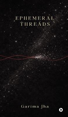 Ephemeral Threads - Garima Jha - cover