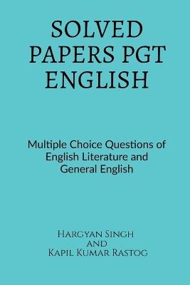 Solved Papers Pgt English: Multiple Choice Questions of English Literature And General English - Hargyan Singh - cover