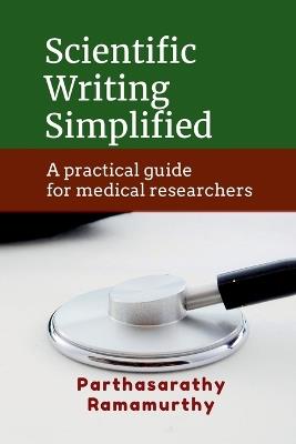 Scientific Writing Simplified: A practical guide for medical researchers - Parthasarathy Ramamurthy - cover