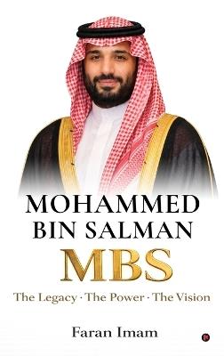 Mohammed bin Salman: The Legacy-The Power-The Vision - Faran Imam - cover