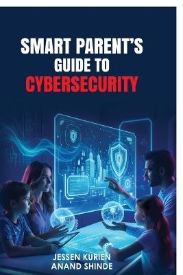 Smart Parent's Guide to Cybersecurity - Anand Shinde - cover