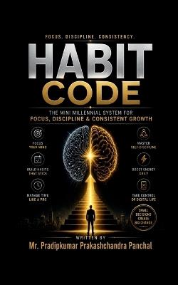 Habit Code: The Mini Millennial System for Focus, Discipline & Consistent Growth - Pradipkumar Prakashchandra Panchal - cover