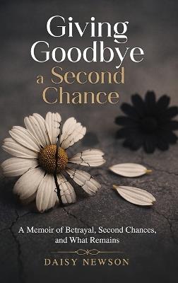 Giving Goodbye a Second Chance - Daisy Newson - cover