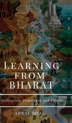 Learning from Bharat: Civilization Democracy and Future - Arnav Singh - cover