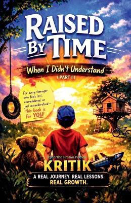 Raised By Time: When I Didn't Understand (Part 1) - Kritartha Pratim Pathak (Kritik) - cover
