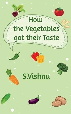 How the Vegetables got their Taste - S Vishnu - cover