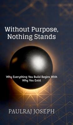 Without Purpose, Nothing Stands - Paulraj Joseph - cover