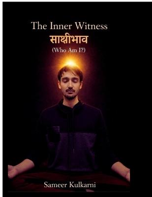 The Inner Witness साक्षीभाव (Who Am I?) - Sameer D Kulkarni - cover