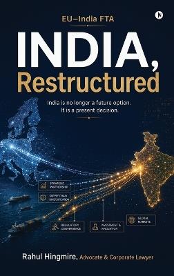 India, Restructured: India Is No Longer a Future Option. It Is a Present Decision. - Rahul Hingmire - cover