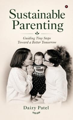 Sustainable Parenting: Guiding Tiny Steps Toward a Better Tomorrow - Daizy Patel - cover