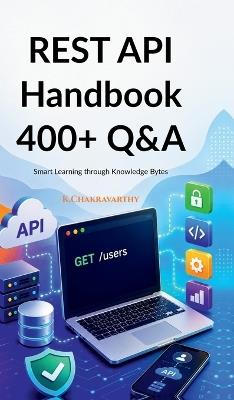 REST API Handbook 400+ Q&A: Smart Learning through Knowledge Bytes - K Chakravarthy - cover