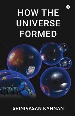 How the Universe Formed - Srinivasan Kannan - cover