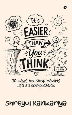 It's Easier Than You Think: 20 Ways to Stop Making Life So Complicated - Shreyul Kankariya - cover