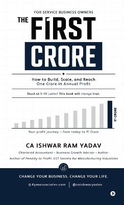 The First Crore: A Roadmap for Service Business Owners - Ca Ishwar Ram Yadav - cover