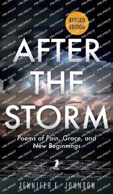 After The Storm, Revised Edition: Poems of Pain, Grace, and New Beginnings - Jennifer E Johnson - cover