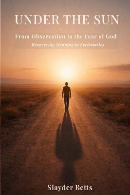 Under the Sun: From Observation to the Fear of God - Betts - cover