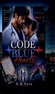 Code Blue Hearts: Where Healing Began - A K Sara - cover
