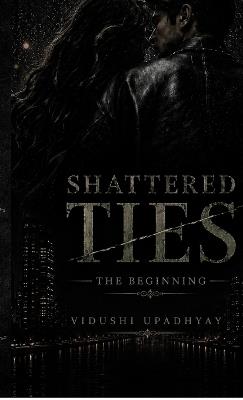 Shattered Ties: The Beginning - Vidushi Upadhyay - cover