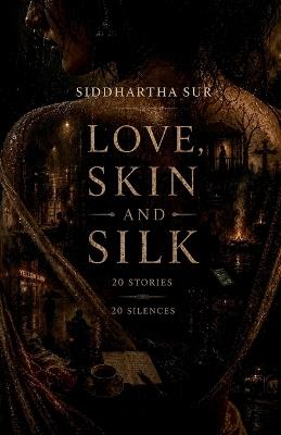 Love Skin and Silk - Siddhartha Sur - cover