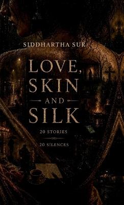 Love Skin and Silk - Siddhartha Sur - cover