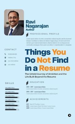 Things You Do Not Find in a Resume: The Untold Journey of Ambition and the Life Built Beyond the Resume - Ravi Nagarajan - cover