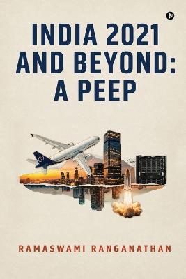 India 2021 and Beyond: A Peep - Ramaswami Ranganathan - cover