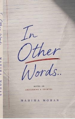 In Other Words..: Notes on unlearning a country - Mahima Mohan - cover