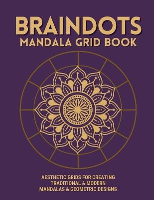 BrainDOTS Mandala Grid Book: Square Motif & Concentric Circle Practice Grids for Mandala Artists Beginner to Advanced Drawing Templates - Sumitradevi R - cover