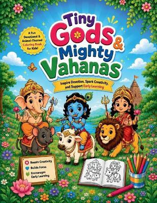 Tiny Gods and Mighty Vahanas: Hindu Gods and Sacred Animal Friends Coloring Book for Kids Ages 3-10 Easy Bold Coloring Pages for Toddlers, Preschoolers and Young Children - Devi Manogna Meka - cover