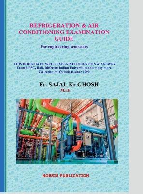 Refrigeration and Air conditioning Examination Guide: For Engineering semester - Er Sajal Kumar Ghosh - cover