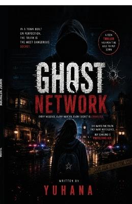 The Ghost Network: Every Message. Every Murder. Every Sceret Is Connected - Thana Yuhana Shineed - cover
