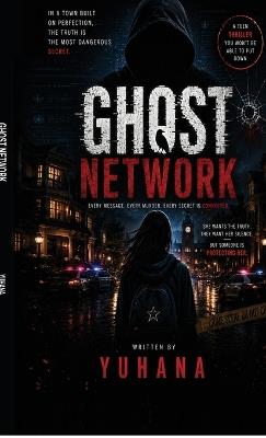 The Ghost Network: Every Message. Every Murder. Every Sceret Is Connected - Thana Yuhana Shineed - cover