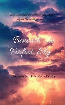 Beneath The Perfect Sky - Galma Rithvika Reddy - cover